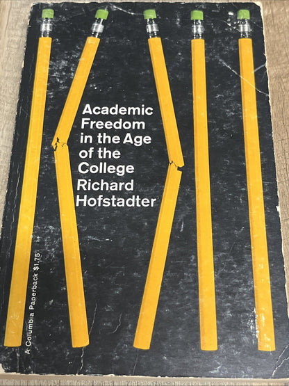 ACADEMIC FREEDOM IN THE AGE OF THE COLLEGE 1st Edition Richard Hofstadter 1961