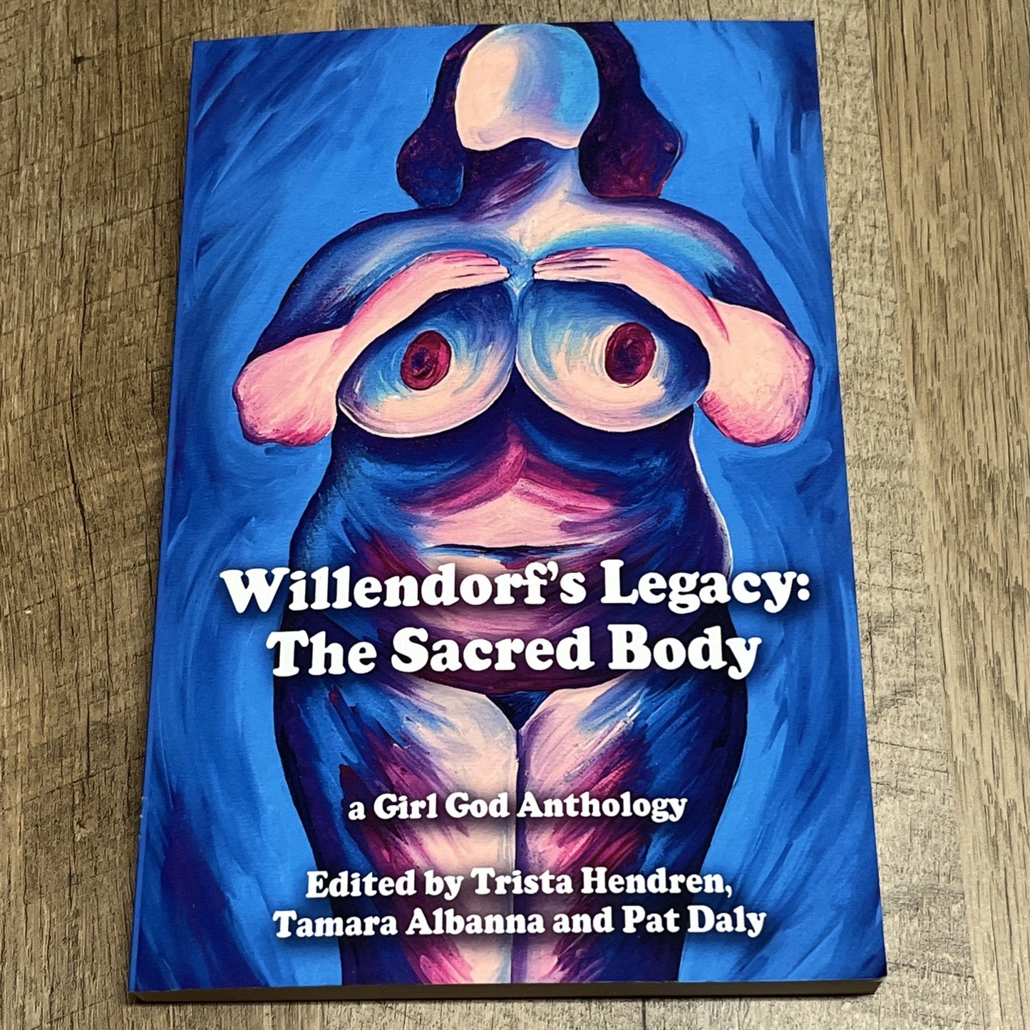 Willendorf's Legacy: The Sacred Body, A Girl God Anthology By Trista Hendren