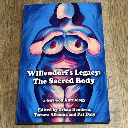 Willendorf's Legacy: The Sacred Body, A Girl God Anthology By Trista Hendren