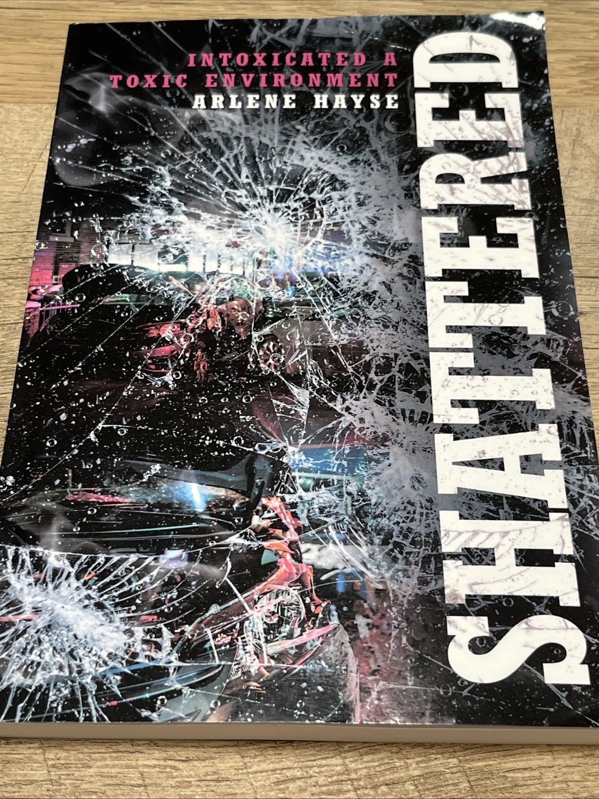 Shattered: Intoxicated A Toxic Environment - Paperback By Hayse, Arlene - GOOD