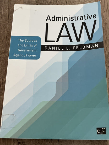 Administrative Law: The Sources and Limits of Government Agency Power by Daniel