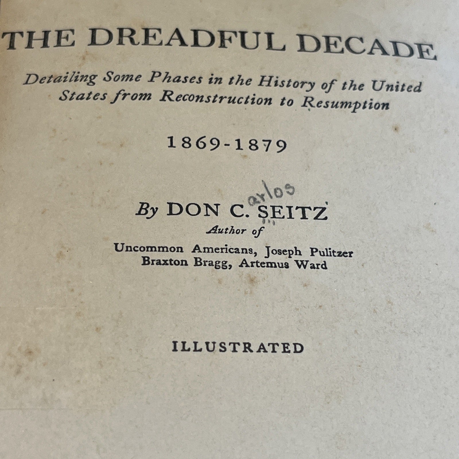 The Dreadful Decade 1869-1879 By Don C. Seitz -  1926 HB Book