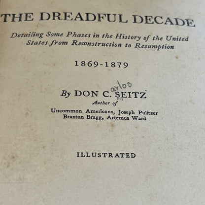 The Dreadful Decade 1869-1879 By Don C. Seitz -  1926 HB Book