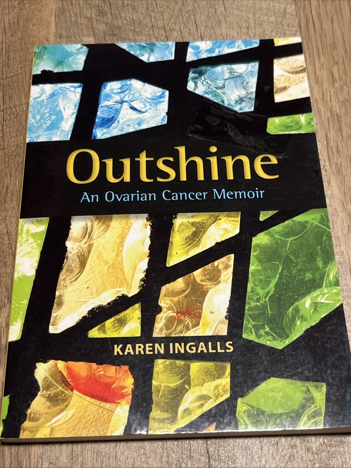 OUTSHINE - AN OVARIAN CANCER MEMOIR 1st Edition- Signed Copy By Karen Ingalls