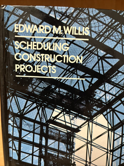 Scheduling Construction Projects First Edition Edward M Willis