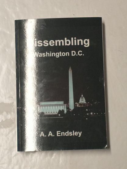 Dissembling Washington DC By A.A Endsley