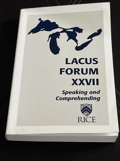 The LACUS Forum XXVII : Speaking and Comprehending
