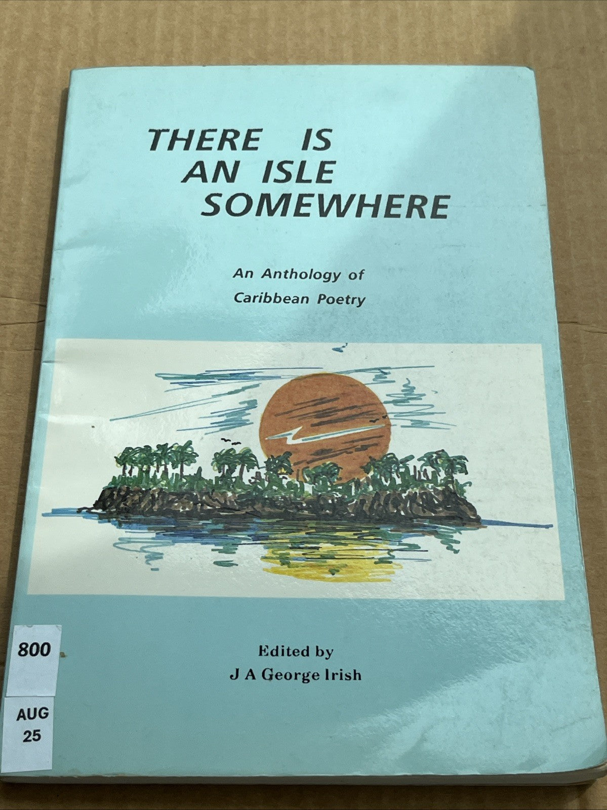 There Is an Isle Somewhere : An Anthology of Caribbean Poetry J A George Irish..