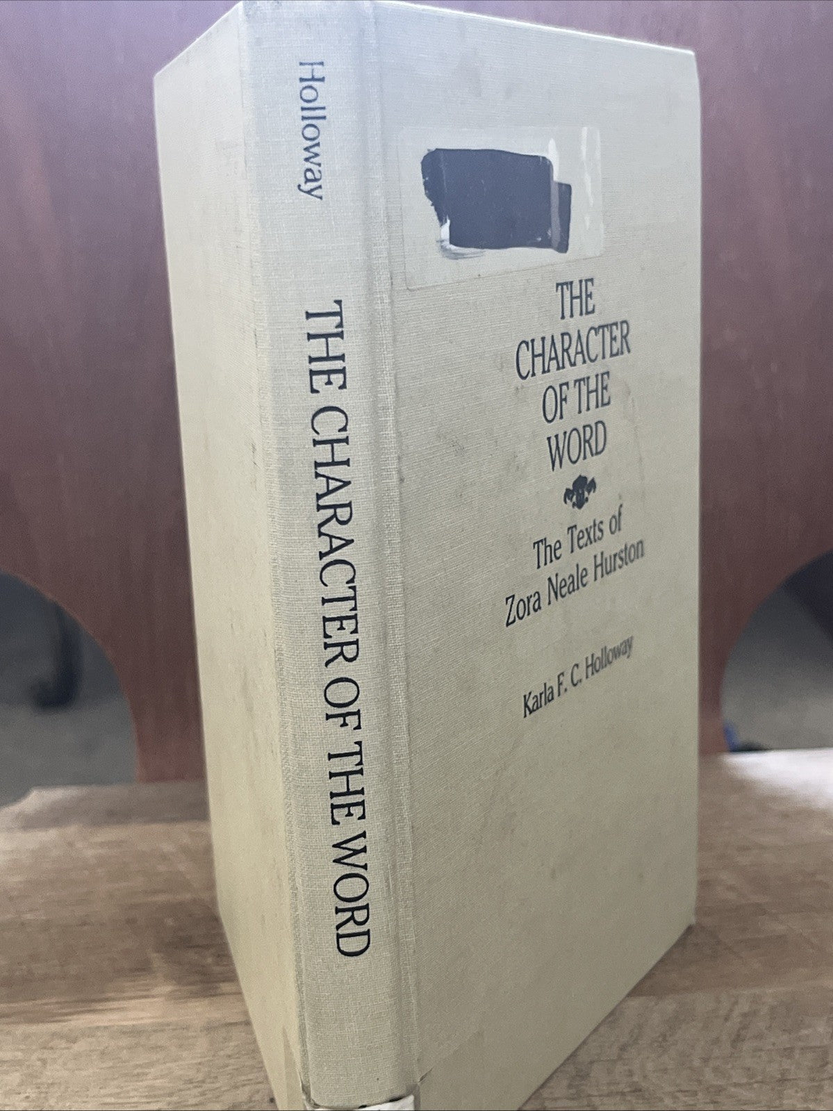THE CHARACTER OF THE WORD: THE TEXTS OF ZORA NEALE HURSTON By Karla F C Holloway