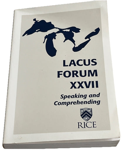 The LACUS Forum XXVII : Speaking and Comprehending