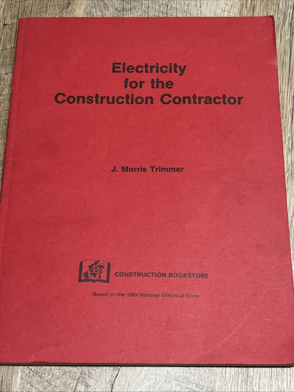 Electricity for the Construction Contractor J. Morris Trimmer 1984