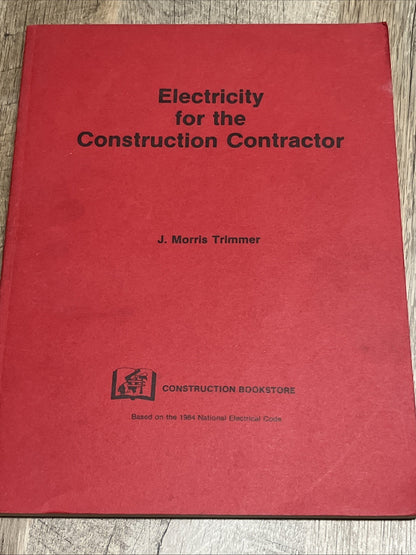 Electricity for the Construction Contractor J. Morris Trimmer 1984