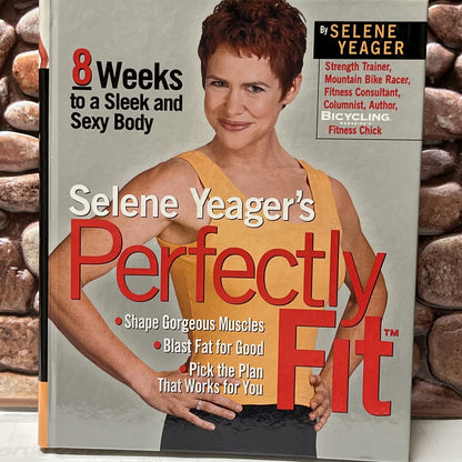 Selene Yeager's Perfectly Fit: 8 Weeks to a Sleek and Sexy Body
