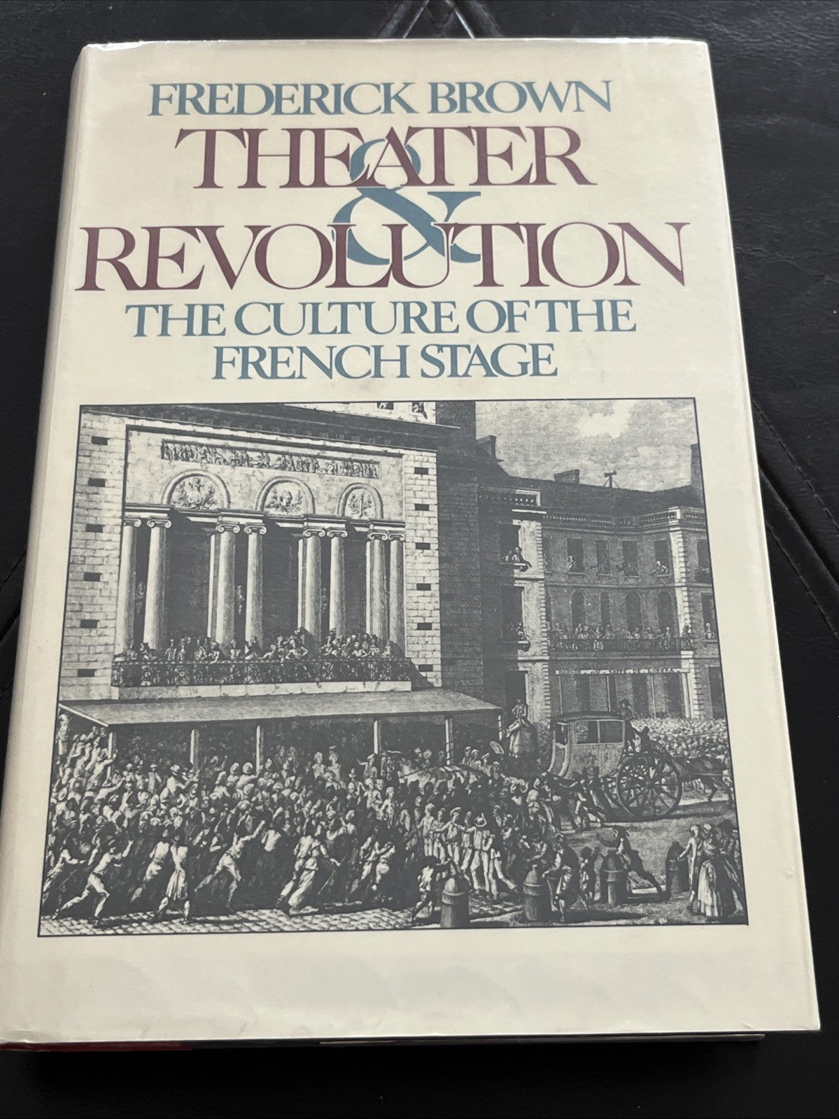 THEATER AND REVOLUTION: THE CULTURE OF THE FRENCH STAGE By Frederick Brown *VG+*