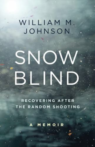 SnowBlind: Recovering After the Random Shooting William M. Johnson (ENG) SIGNED