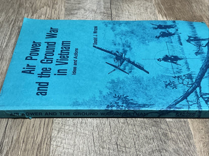 Air Power and the Ground War in Vietnam Idea and Action by Donald J. Mrozek 1988