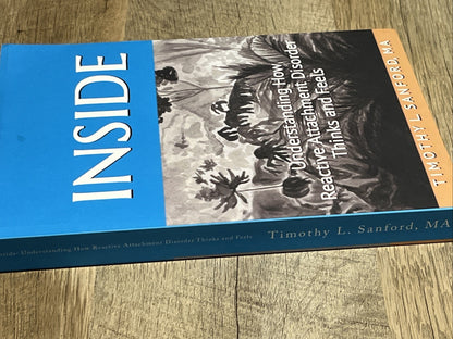 INSIDE Understanding How Reactive Attachment Disorder Think & Feels Timothy L.
