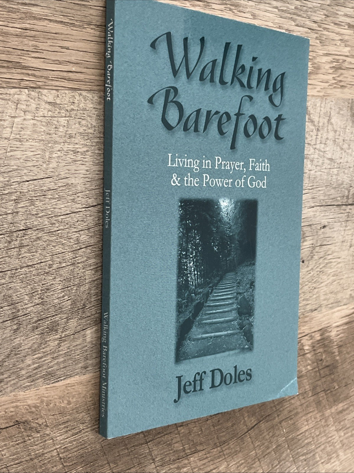Walking Barefoot: Living in Prayer, Faith and the Power of God Jeff Doles 2002