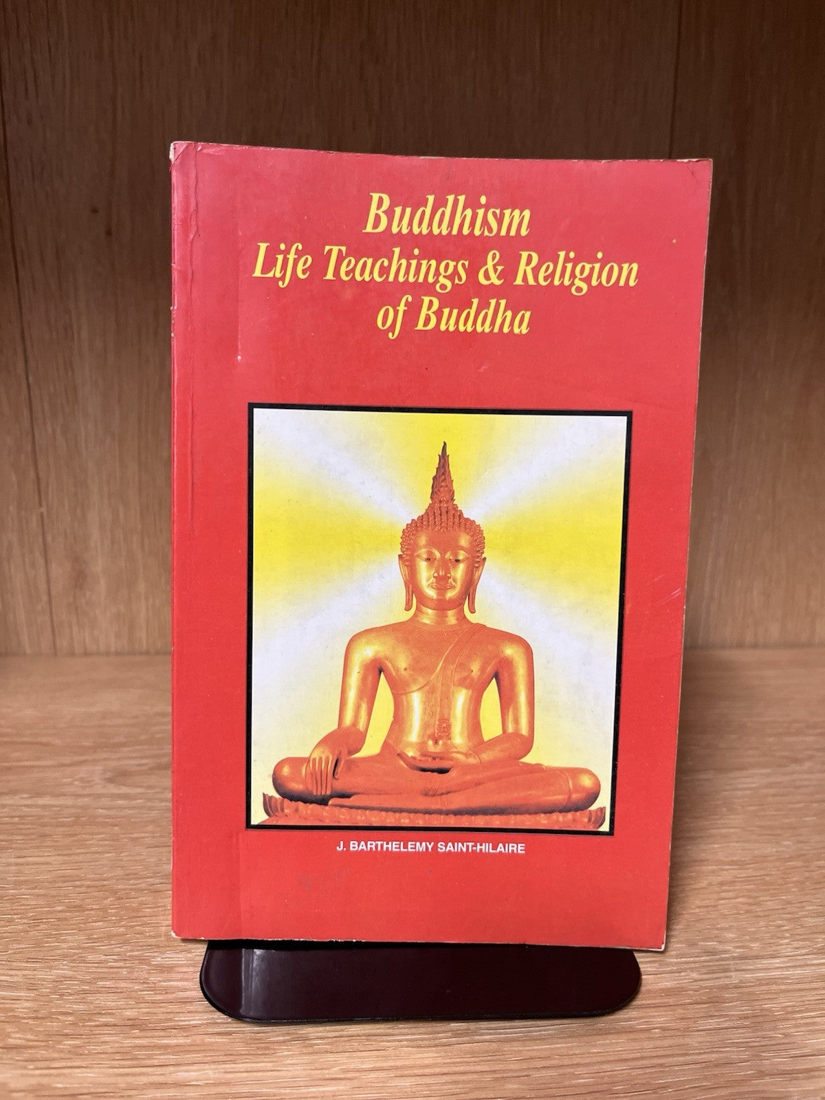Buddhism: Life Teachings and Religion of Buddha by J. Barthelemy Saint-Hilaire