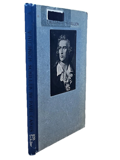 Paul Carus / Friedrich Schiller Sketch of His Life and an Appreciation of His..