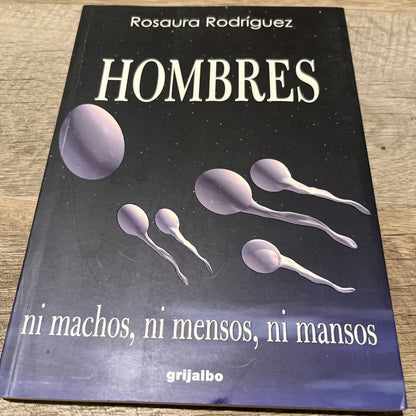 HOMBRES: NI MACHOS, NI MENSOS, NI MANSOS By Rosaura Rodriguez