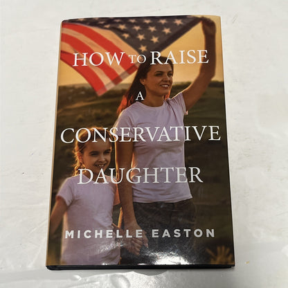 How to Raise a Conservative Daughter - Hardcover Michelle Easton SIGNED COPY