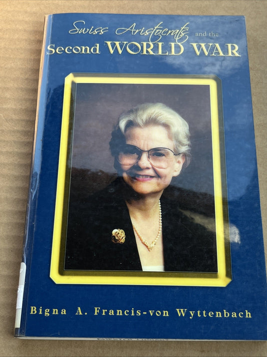 "Swiss Aristocrats and the Second World War" B. Francis-von Wyttenbach SIGNED