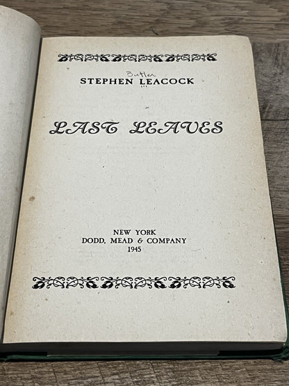 Stephen Leacock :  Last Leaves by Stephen Leacock First Edition 1945 Hardcover