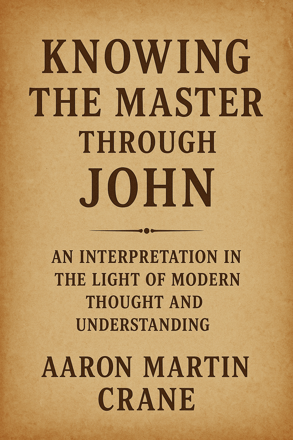 Knowing the Master through John Aaron Martin Crane ((REPRINT)