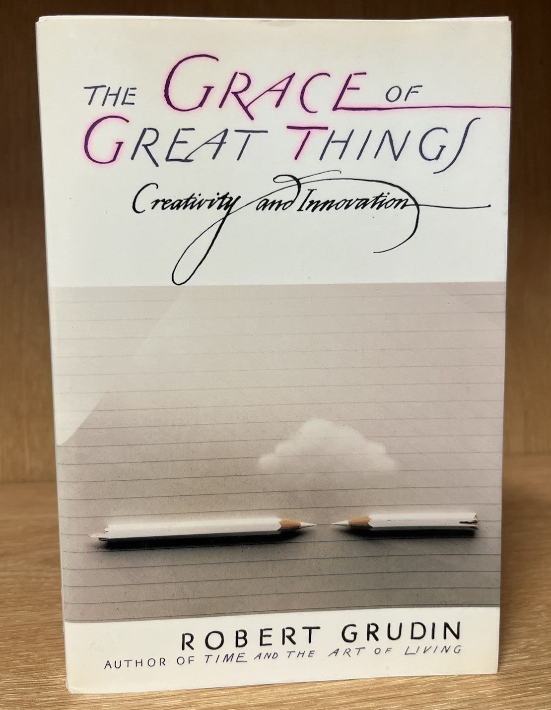 The Grace of Great Things: Creativity and Innovation by Grudin, Robert