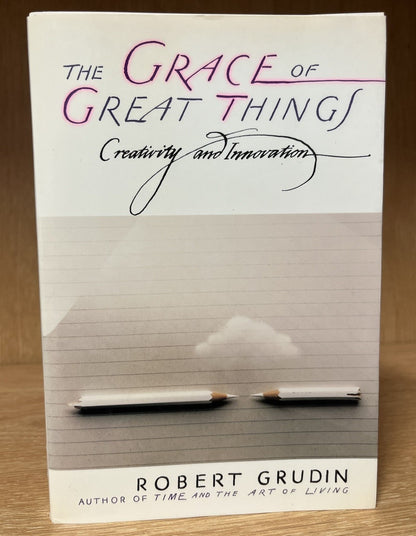 The Grace of Great Things: Creativity and Innovation by Grudin, Robert