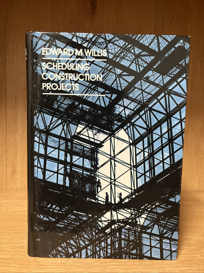 Scheduling Construction Projects First Edition Edward M Willis