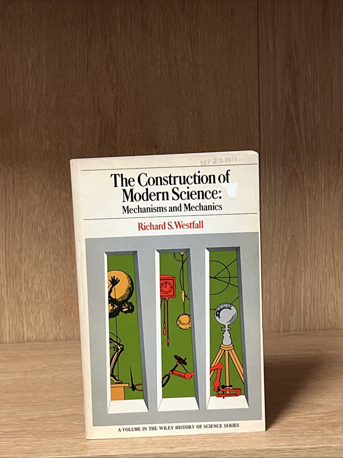The Construction of Modern Science: Mechanisms and Mechanics  Richard S. Westfie