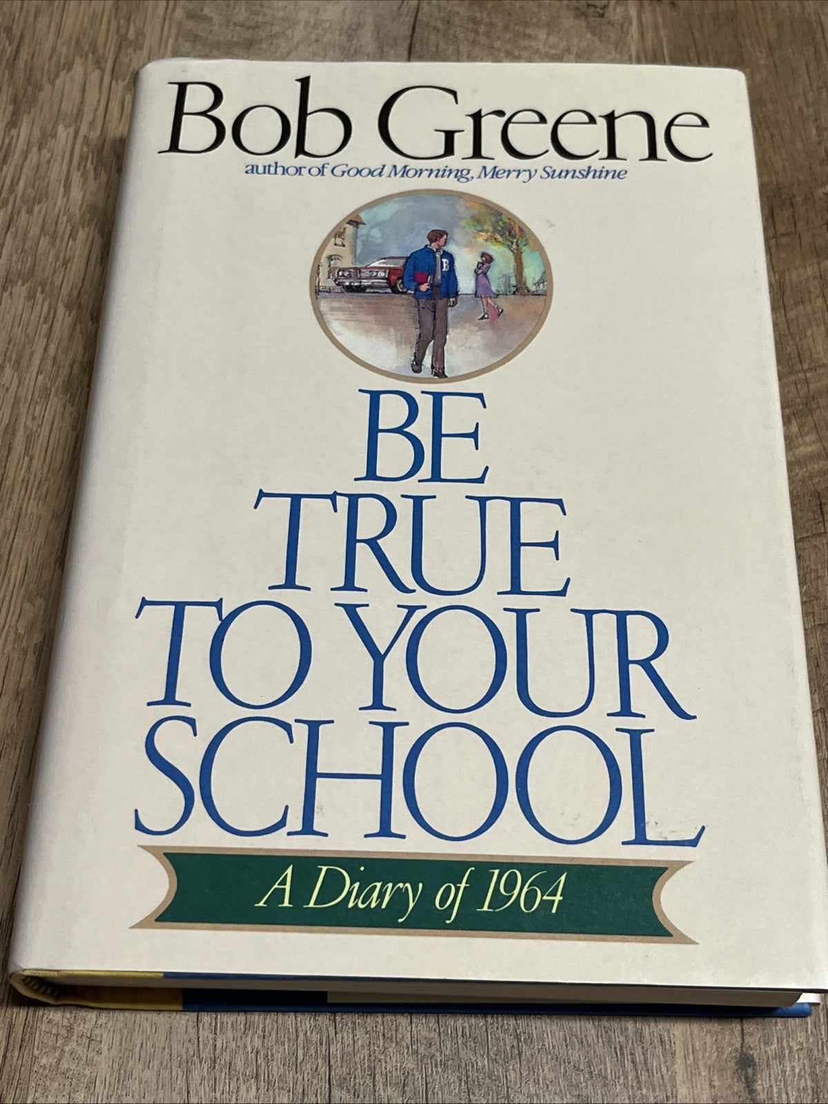 Be True To Your School By Bob Greene Signed Autographed Book