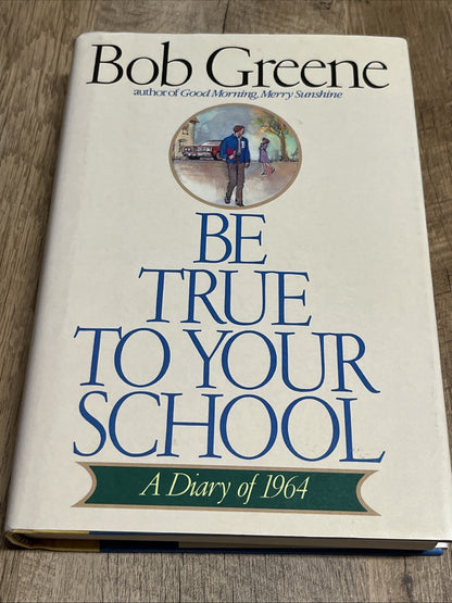 Be True To Your School By Bob Greene Signed Autographed Book