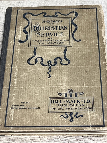 Songs of Christian Service 1903 By Kirkpatrick and Dr H.L Gilmour , Hall Mack Co