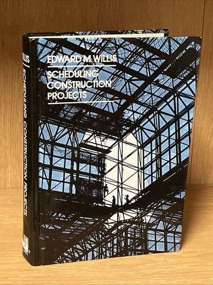 Scheduling Construction Projects First Edition Edward M Willis