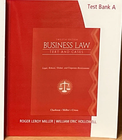 Business Law : Text and Cases,Text Bank A, 12th Ed Legal Ethical, Global & Corp
