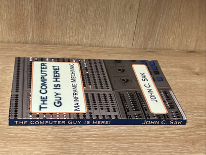 The Computer Guy Is Here!: Mainframe Mechanic 1st Ed MM John C. Sak Ce (Eng) Pap