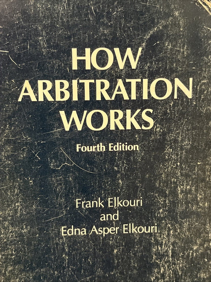 How Arbitration Works: Elkouri & Elkouri - Elkouri, Frank, Edna A. Elkouri 1985