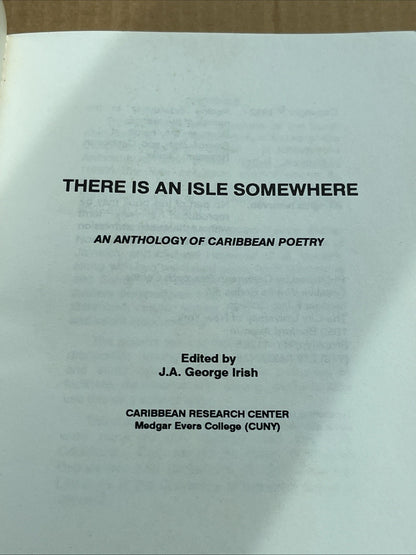 There Is an Isle Somewhere : An Anthology of Caribbean Poetry J A George Irish..