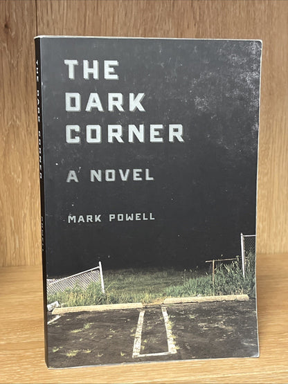 The Dark Corner : A Novel By Mark Powell Paperback