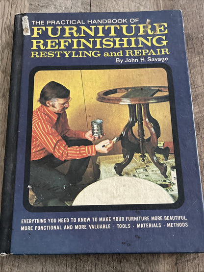 The Practical Handbook of Furniture Refinishing Restyling Repair John H. Savage