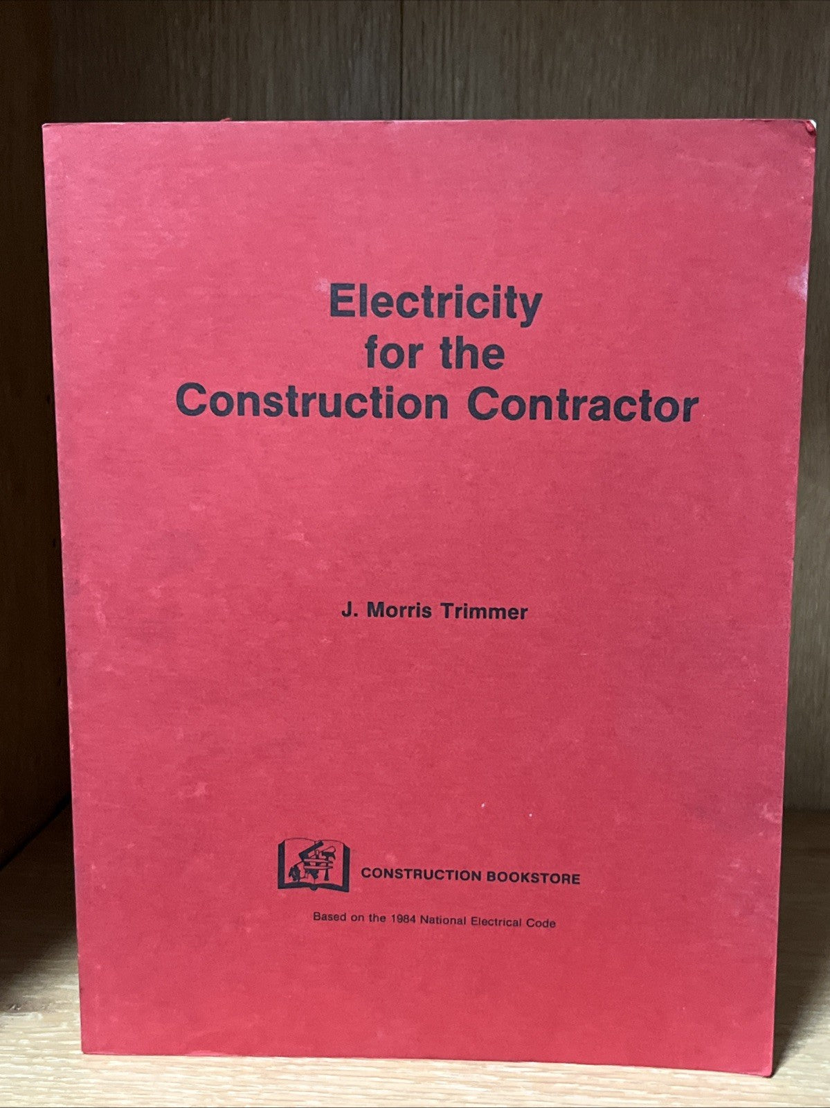 Electricity for the Construction Contractor J. Morris Trimmer 1984