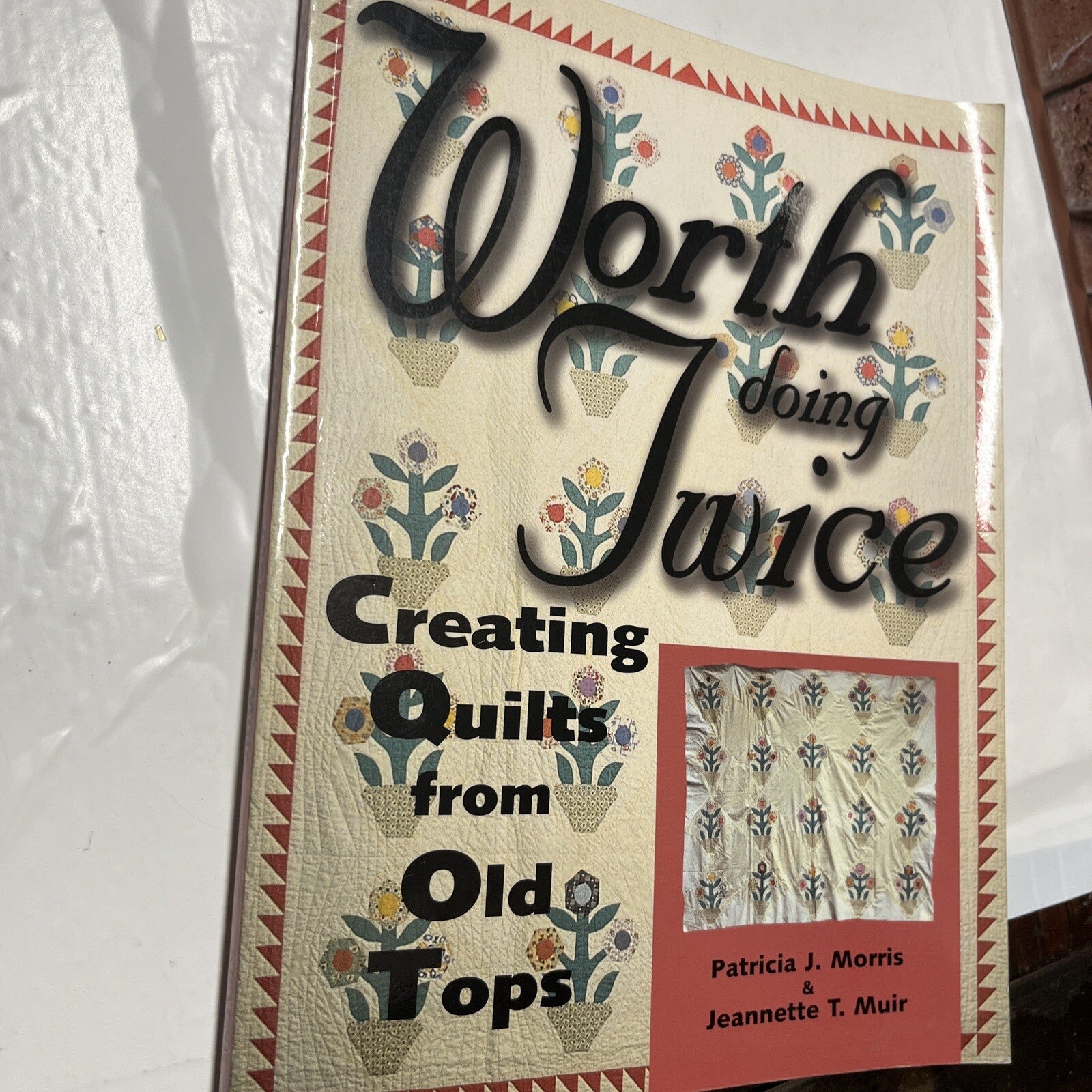 WORTH DOING TWICE: NEW QUILTS FROM OLD TOPS By Patricia J. Morris & Jeannette