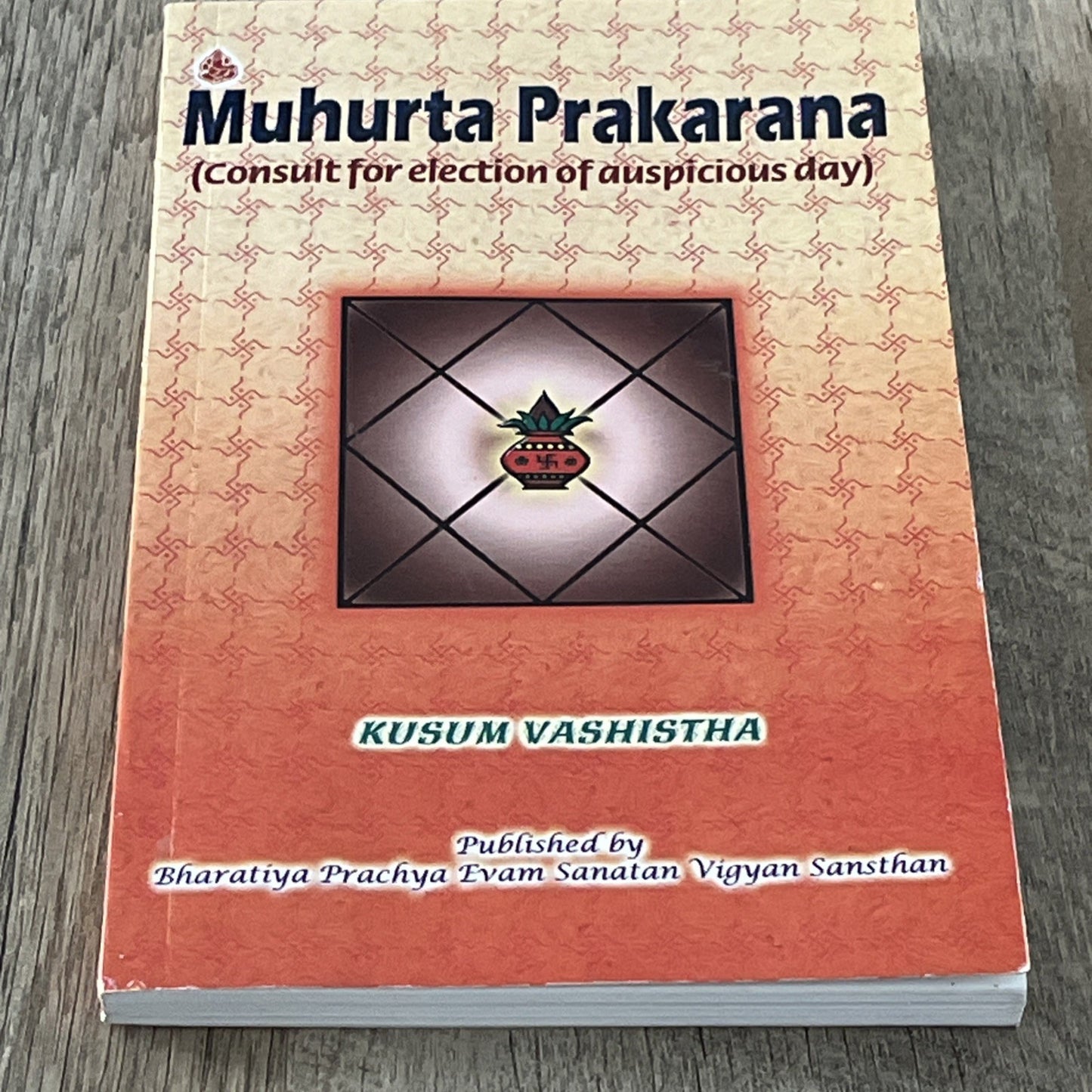 Muhurta Prakarana :Consult for Election of Auspicious Day 1st Ed Kusum Vashistha