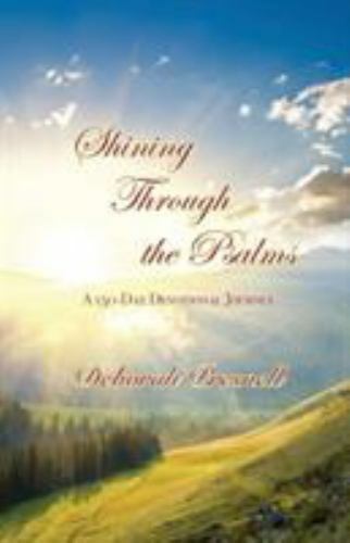 Shining Through the Psalms: A 150-Day Devotional Journey By Deborah Presnell