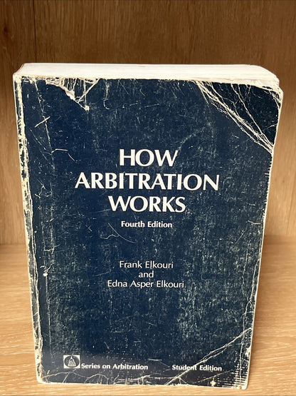 How Arbitration Works: Elkouri & Elkouri - Elkouri, Frank, Edna A. Elkouri 1985