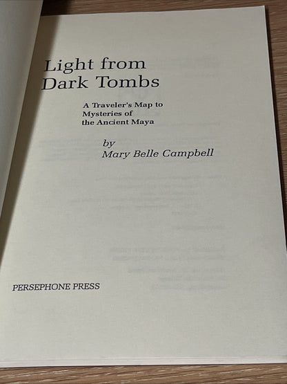 Light From Dark Tombs : A Traveler’s Map To Mystery of The Ancient Maya SIGNED