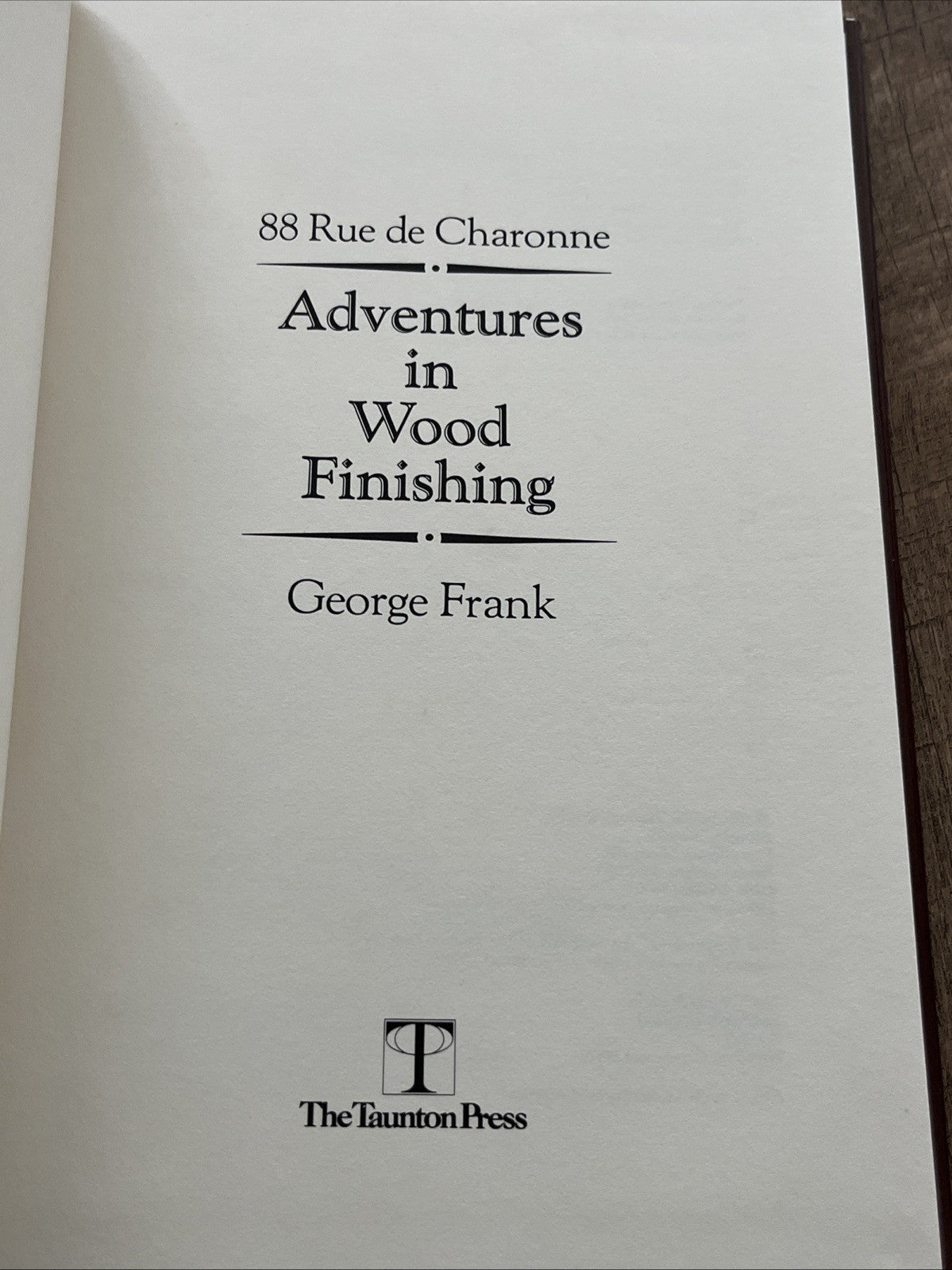 88 Rue de Charonne : Adventures in Wood Finishing By George Frank, (Hardcover)